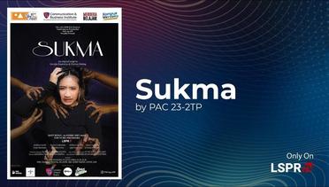 SUKMA by PAC23-2TP (The 17th LSPR PAC Festival)