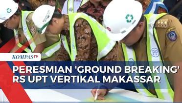Menteri Kesehatan dan Gubernur Sulawesi Selatan Resmikan 'Ground Breaking' RS UPT Vertikal!