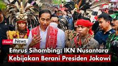 Pemindahan IKN Nusantara ke Kaltim Kebijakan Berani yang Positif Presiden Jokowi | Flash News