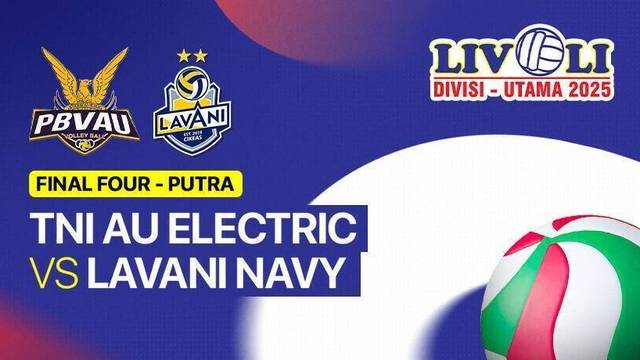Final Four: TNI AU Electric vs Lavani Navy - Full Match | Livoli Divisi Utama 2025