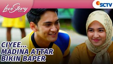Jantung Gak Aman! Tingkah Madina Attar Bikin Baper | Love Story The Series Episode 610 dan 611