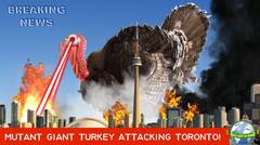 Giant Mutant Turkey Attacking Toronto!