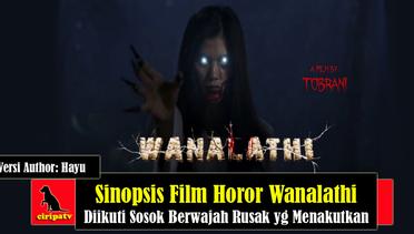 Sinopsis Film Horor Wanalathi (2022), Diikuti oleh Sosok Berwajah Rusak yang Menakutkan, Versi Author Hayu