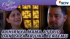 Mengharukan! Mama Astrid Akhirnya Bertemu Papa Arjuna | Takdir Cinta Yang Kupilih - Episode 558