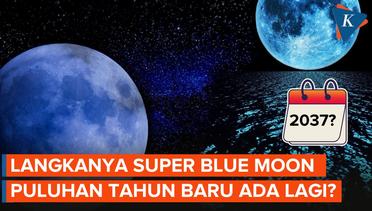 Super Blue Moon Kapan Terjadi Lagi?