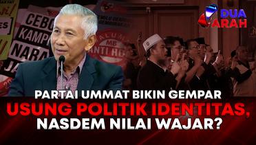 Partai Ummat Bikin Geger, Nasdem Nilai Politik Identitas Hal Wajar | DUA ARAH