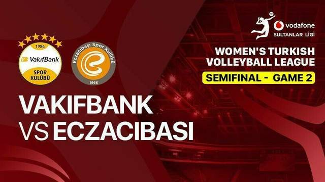 Semifinal - Game 2: Vakifbank vs Eczacibasi Dynavit - Full Match | Women's Turkish Volleyball League