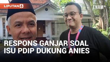 Isu PDIP Dukung Anies di Pilkada Jakarta, Begini Tanggapan Ganjar