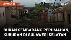 Bukan Sembarang Perumahan, Ini Adalah Kuburan di Sulawesi Selatan