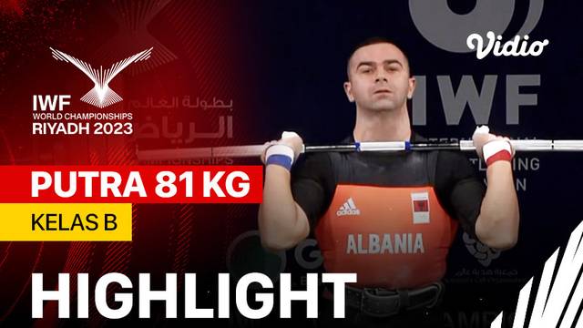 Highlights | Putra 81 kg - Kelas B | IWF World Championships 2023