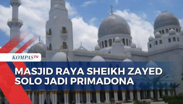 Intip Kemegahan Masjid Raya Sheikh Zayed, Primadona Baru Kota Solo!