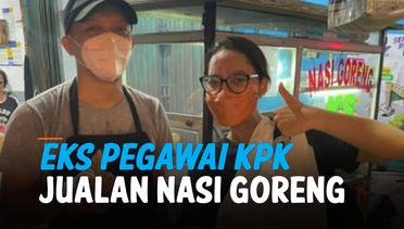 Dipecat KPK, Eks Pegawai Alih Profesi Jadi Tukang Nasi Goreng