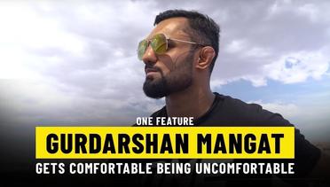 Gurdarshan Mangat Get Comfortable Being Uncomfortable | ONE Feature