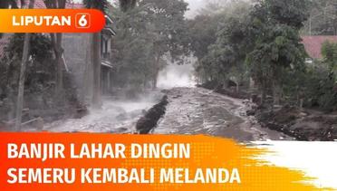 Warga Cemas! Banjir Lahar Dingin Gunung Semeru Kembali Melanda Jalan dan Pemukiman! | Liputan 6