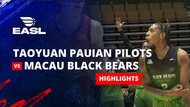 Taoyuan Pauian Pilots vs Macau Black Bears - Highlight | EASL 2025/26