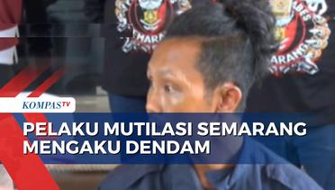 Mengaku Dendam, Tersangka Mutilasi di Semarang Aniaya Korban hingga Tewas dan Dicor!