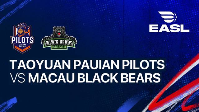 Taoyuan Pauian Pilots vs Macau Black Bears - Full Match | EASL 2025/26