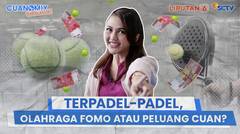 Terpadel-padel, Olahraga FOMO atau Peluang Cuan? | Cuanomix