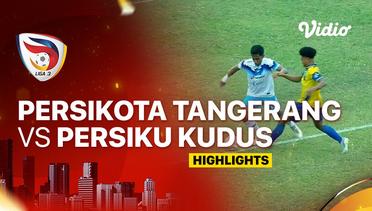 Persikota Tangerang vs Persiku Kudus - Highlights | Liga 3 2023/24