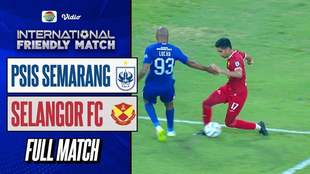 Full Match : PSIS Semarang vs Selangor FC | International Friendly Match