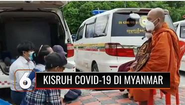 Gelombang ke-3 Covid-19 di Myanmar, Bersamaan dengan Krisis Kelaparan dan Kisruh Politik | Liputan 6