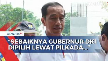 Presiden Jokowi Setuju Jika Gubernur DKJ Dipilih oleh Rakyat Melalui Pilkada!
