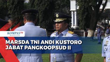 Marsda TNI Andi Kustoro Jabat Pangkoopsud II