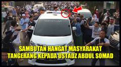 LUAR BIASA !! Begini Penyambutan Ustadz Abdul Somad di Kota Tangerang dan Bekasi