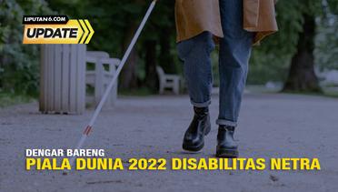 Liputan6 Update: Dengar Bareng Piala Dunia 2022 Disabilitas Netra