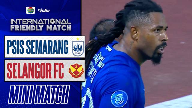 Mini Match - PSIS Semarang VS SELANGOR FC | International Friendly Match