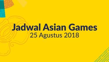 Jadwal Asian Games - 25 Agustus 2018