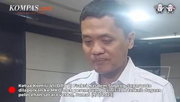 Diduga Lakukan Pelecehan Seksual Verbal, Ketua Komisi VII DPR Sugeng Suparwoto Dilaporkan ke MKD