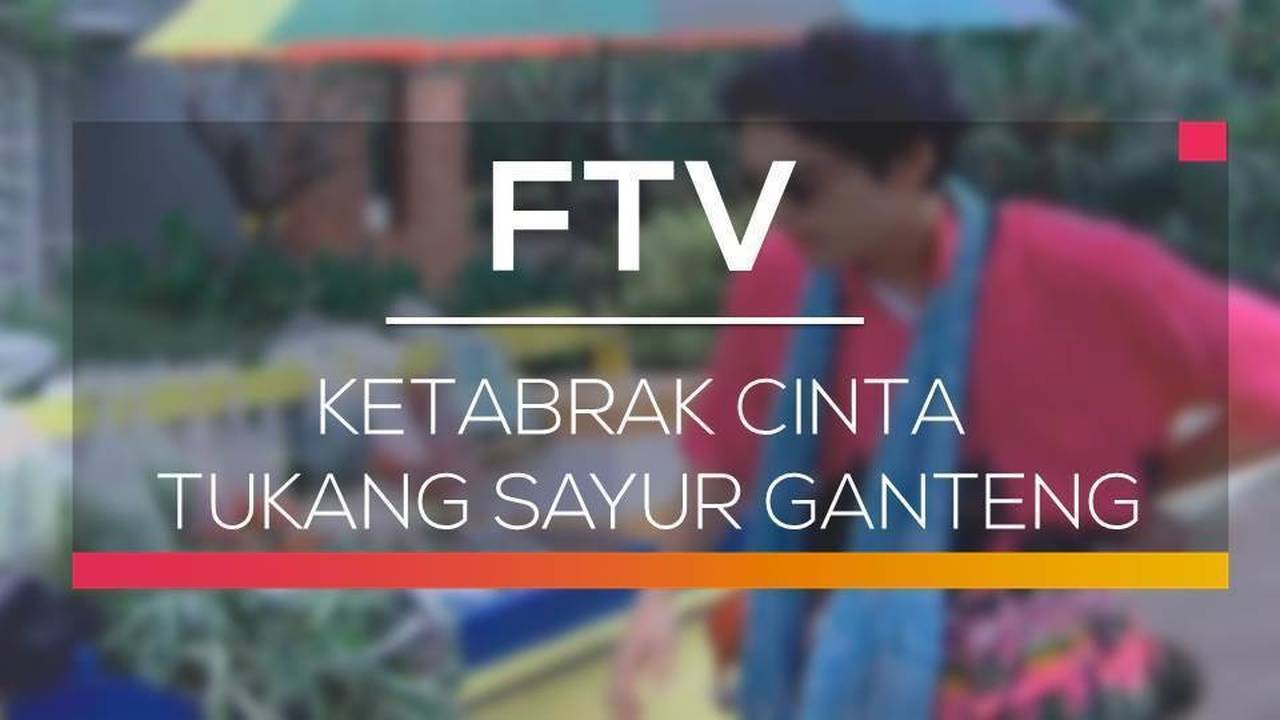 Ftv Sctv Ketabrak Cinta Tukang Sayur Ganteng Full Movie Vidio