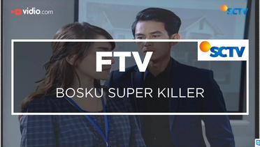 FTV SCTV - Bosku Super Killer