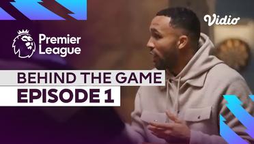 Behind the Game, Episode 1 | Premier League 2022-23