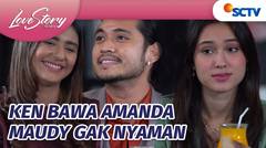 Ken Malah Bawa Amanda, Maudy Lama-Lama Gondok!| Love Story The Series - Episode 869