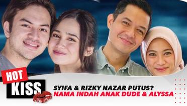 Syifa Hadju dan Rizky Nazar Dikabarkan Putus? Arti Nama Indah Anak Ketiga Dude dan Alyssa | Hot Kiss