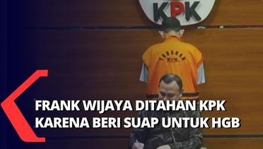 KPK Tahan Frank Wijaya karena Beri Suap Oknum Pemerintah untuk Muluskan HGU di BPN Kanwil Riau