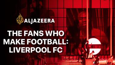 The Fans Who Make Football: Liverpool FC