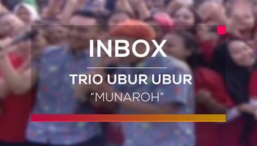 INBOX : Trio Ubur Ubur  - Munaroh