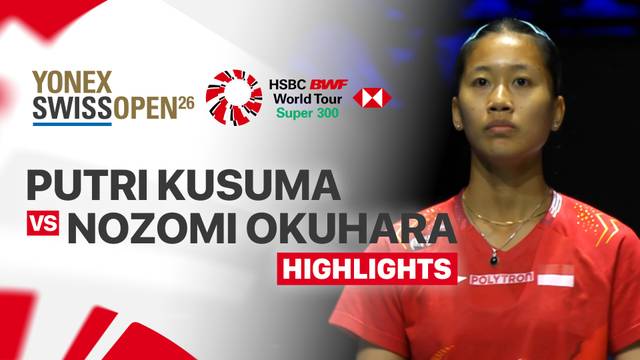 Putri Kusuma Wardani (INA) vs Nozomi Okuhara (JPN) - Highlight | YONEX Swiss Open 2026