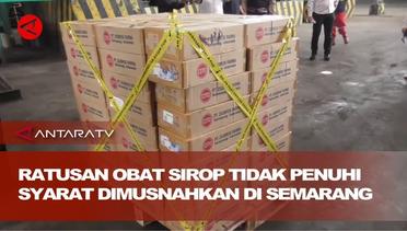 Ratusan ribu obat sirop tidak penuhi syarat dimusnahkan di Semarang