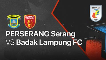 Full Match - Perserang Serang vs Badak Lampung FC | Liga 2 2021/2022
