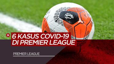 Premier League Konfirmasi 6 Kasus Baru Positif COVID-19