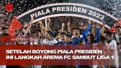 Setelah boyong Piala Presiden, ini langkah Arema FC sambut Liga 1