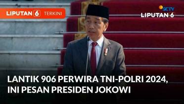 Pesan Presiden Jokowi ke 906 Perwira TNI-Polri 2024 | Liputan 6