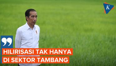 Jokowi Tegaskan Hilirisasi Tak Hanya di Sektor Tambang!