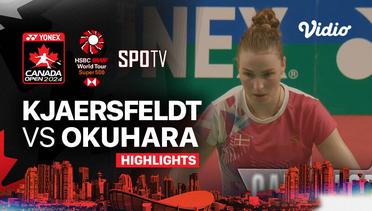 Women's Singles: Line Hojmark Kjaersfeldt (DEN) vs Nozomi Okuhara (JPN) | YONEX Canada Open 2024  - Highlights | Yonex Canada Open 2024 - Women's Singles