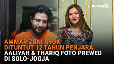 Ammar Zoni Syok Dituntut 12 Tahun Penjara, Aaliyah & Thariq Foto Prewed di Solo-Jogja