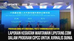 Liputan6 Update: Laporan Kegiatan Wartawan Liputan6.com dalam Program CIPCC untuk Jurnalis Dunia